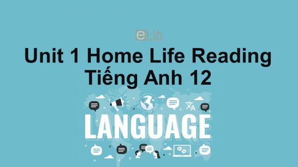 Unit 1 lớp 12: Home Life-Reading