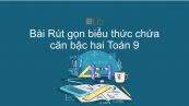 Toán 9 Chương 1 Bài 8: Rút gọn biểu thức chứa căn bậc hai