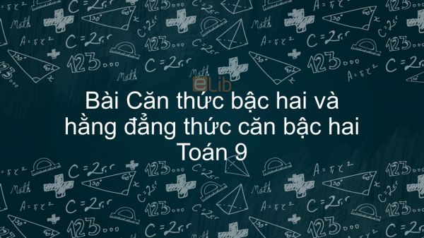 Toán 9 Chương 1 Bài 2: Căn thức bậc hai và hằng đẳng thức căn bậc hai