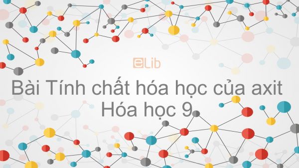 Hóa học 9 Bài 3: Tính chất hóa học của axit