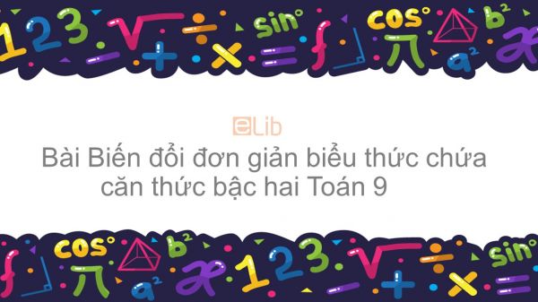 Toán 9 Chương 1 Bài 6: Biến đổi đơn giản biểu thức chứa căn thức bậc hai