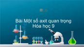 Hóa học 9 Bài 4: Một số axit quan trọng