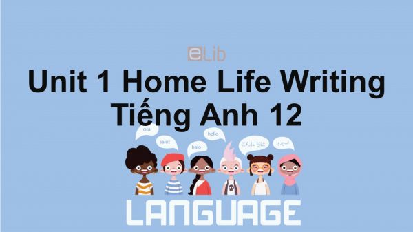 Unit 1 lớp 12: Home Life-Writing