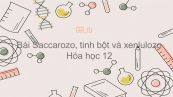 Hóa học 12 Bài 6: Saccarozo, tinh bột và xenlulozo