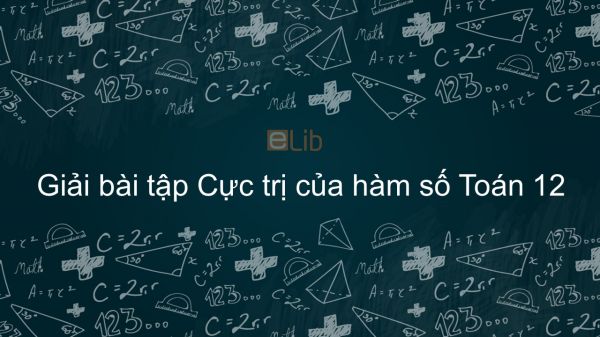 Giải bài tập SGK Toán 12 Bài 2: Cực trị của hàm số