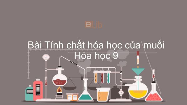 Hóa học 9 Bài 9: Tính chất hóa học của muối