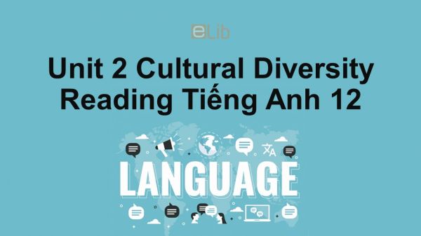 Unit 2 lớp 12: Cultural Diversity-Reading
