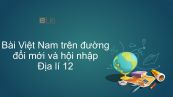 Địa lí 12 Bài 1: Việt Nam trên đường đổi mới và hội nhập