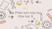 Hóa học 9 Bài 11: Phân bón hóa học