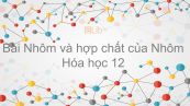 Hóa học 12 Bài 27: Nhôm và hợp chất của Nhôm