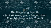 Toán 9 Chương 1 Bài 5: Ứng dụng thực tế các tỉ số lượng giác của góc nhọn. Thực hành ngoài trời
