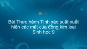 Sinh học 9 Bài 6: Thực hành Tính xác suất xuất hiện các mặt của đồng kim loại
