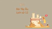 Lịch sử 12 Bài 7: Tây Âu