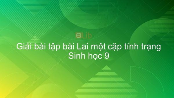 Giải bài tập SGK Sinh học 9 Bài 2: Lai một cặp tính trạng