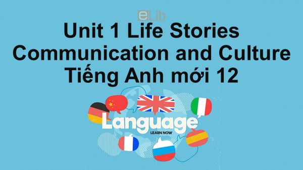 Unit 1 lớp 12: Life Stories-Communication and Culture