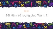 Toán 11 Chương 1 Bài 1: Hàm số lượng giác