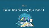 Toán 11 Chương 1 Bài 3: Phép đối xứng trục