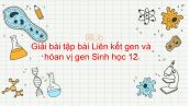 Giải bài tập SGK Sinh học 12 Bài 11: Liên kết gen và hoán vị gen