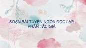 Soạn bài Tuyên ngôn Độc lập - Phần 1 - Tác giả Hồ Chí Minh Ngữ Văn 12 siêu ngắn