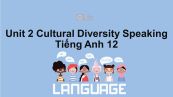 Unit 2 lớp 12: Cultural Diversity-Speaking