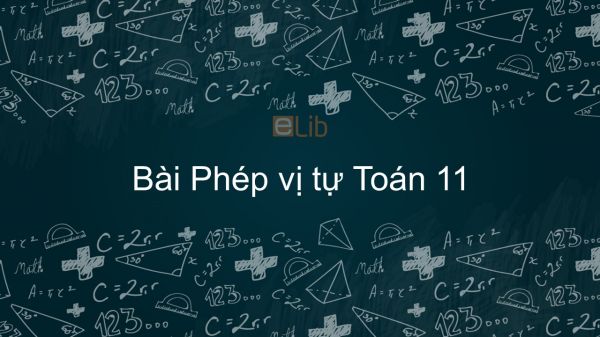 Toán 11 Chương 1 Bài 7: Phép vị tự