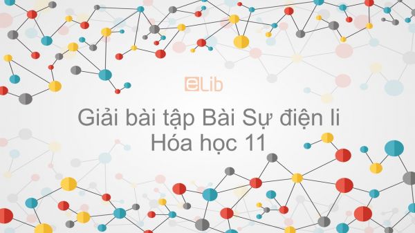 Giải bài tập SGK Hóa 11 Bài 1: Sự điện li