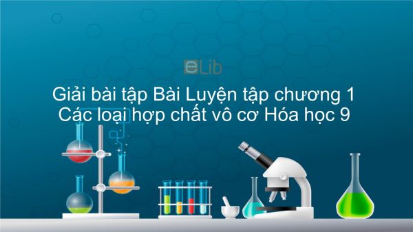 Giải bài tập SGK Hóa 9 Bài 13: Luyện tập chương 1 Các loại hợp chất vô cơ