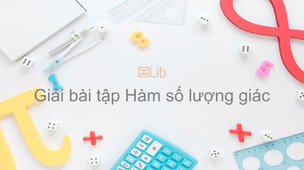 Giải bài tập SGK Toán 11 Bài 1: Hàm số lượng giác