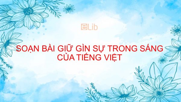 Soạn bài Giữ gìn sự trong sáng của tiếng Việt Ngữ Văn 12 siêu ngắn