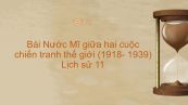 Lịch sử 11 Bài 13: Nước Mĩ giữa hai cuộc chiến tranh thế giới (1918- 1939)