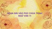 Soạn bài Vào phủ chúa Trịnh Ngữ Văn 11 siêu ngắn