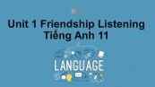 Unit 1 lớp 11: Friendship-Listening