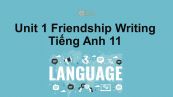 Unit 1 lớp 11: Friendship-Writing