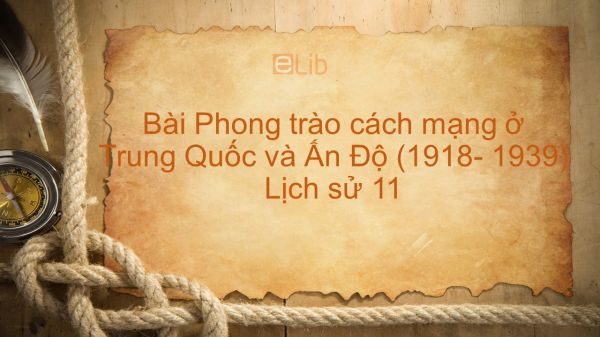 Lịch sử 11 Bài 15: Phong trào cách mạng ở Trung Quốc và Ấn Độ (1918- 1939)