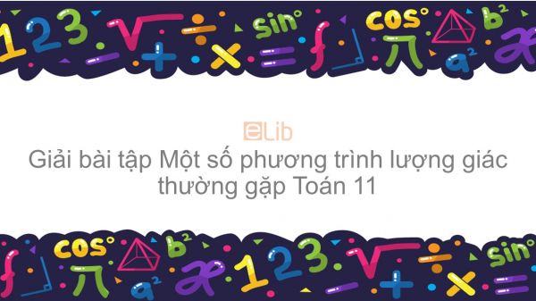 Giải bài tập SGK Toán 11 Bài 3: Một số phương trình lượng giác thường gặp