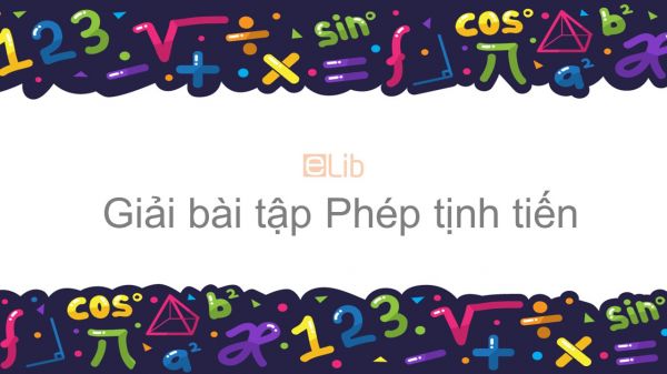 Giải bài tập SGK Toán 11 Bài 2: Phép tịnh tiến