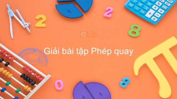 Giải bài tập SGK Toán 11 Bài 5: Phép quay