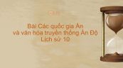Lịch sử 10 Bài 6: Các quốc gia Ấn và văn hóa truyền thống Ấn Độ