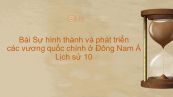 lịch sử 10 Bài 8: Sự hình thành và phát triển các vương quốc chính ở Đông Nam Á