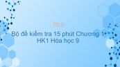 10 đề kiểm tra 15 phút Chương 1 Hóa 9 năm 2019