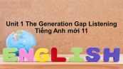 Unit 1 lớp 11: The Generation Gap-Listening