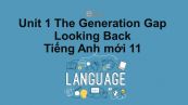 Unit 1 lớp 11: The Generation Gap-Looking Back