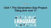 Unit 1 lớp 11: The Generation Gap-Project