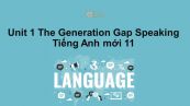 Unit 1 lớp 11: The Generation Gap-Speaking