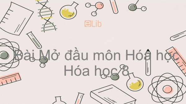 Hoá học 8 Bài 1: Mở đầu môn Hóa học