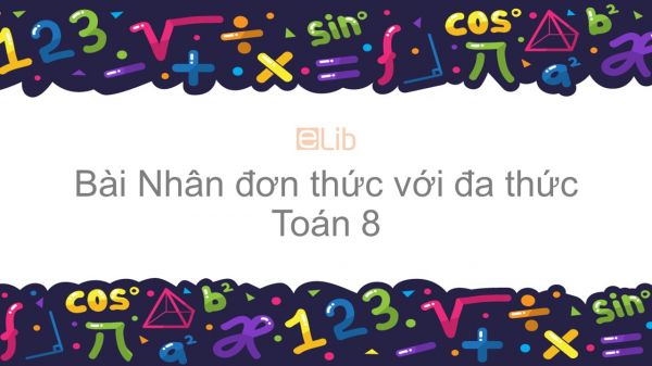 Toán 8 Chương 1 Bài 1: Nhân đơn thức với đa thứ