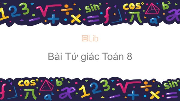 Toán 8 Chương 1 Bài 1: Tứ giác