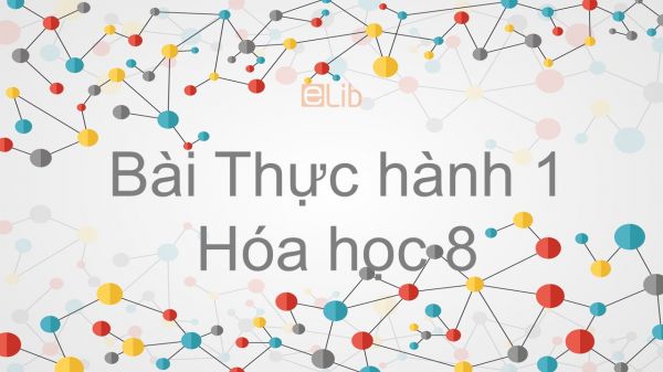 Hoá học 8 Bài 3: Bài thực hành 1