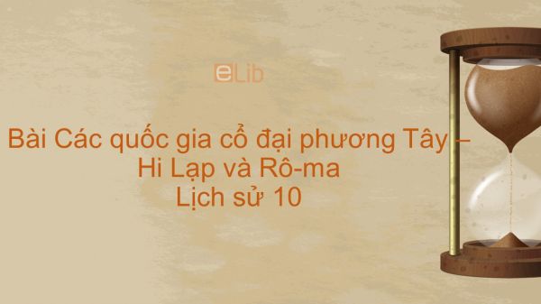 Lịch sử 10 Bài 4: Các quốc gia cổ đại phương Tây - Hi Lạp và Rô-ma