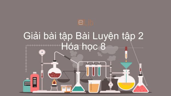 Giải bài tập SGK Hóa 8 Bài 11: Luyện tập 2